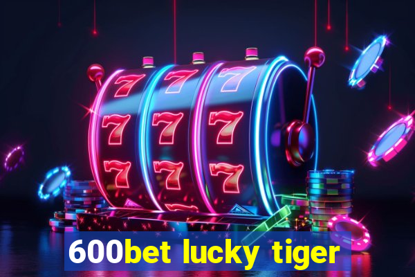 600bet lucky tiger